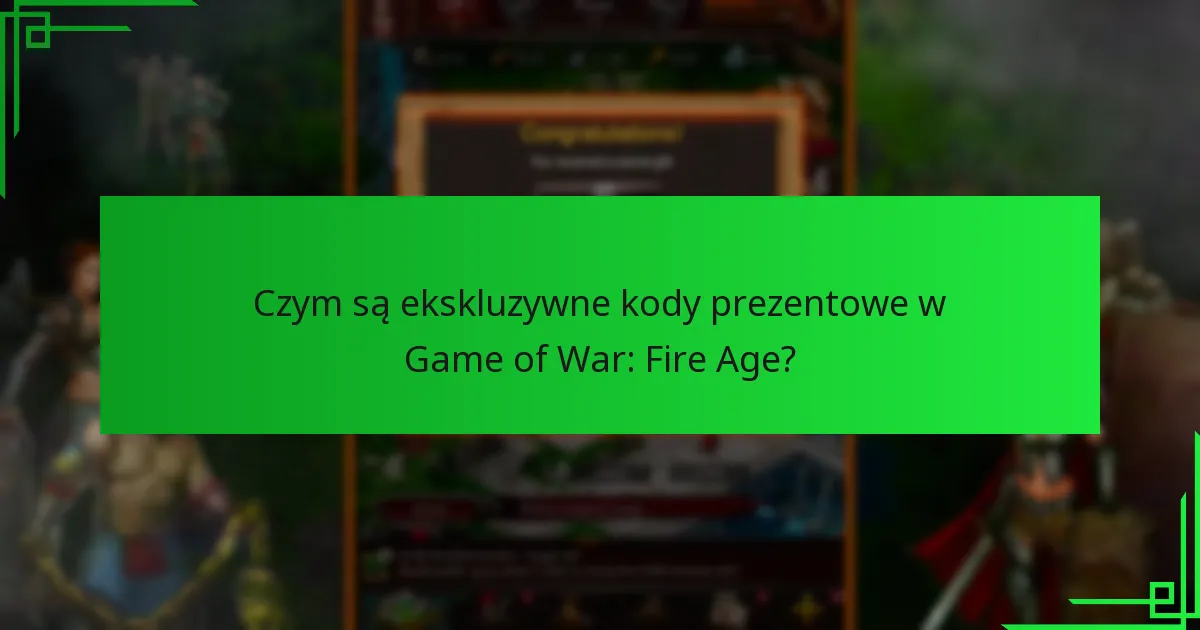 Jak zrealizować ekskluzywne kody prezentowe w Game of War: Fire Age?