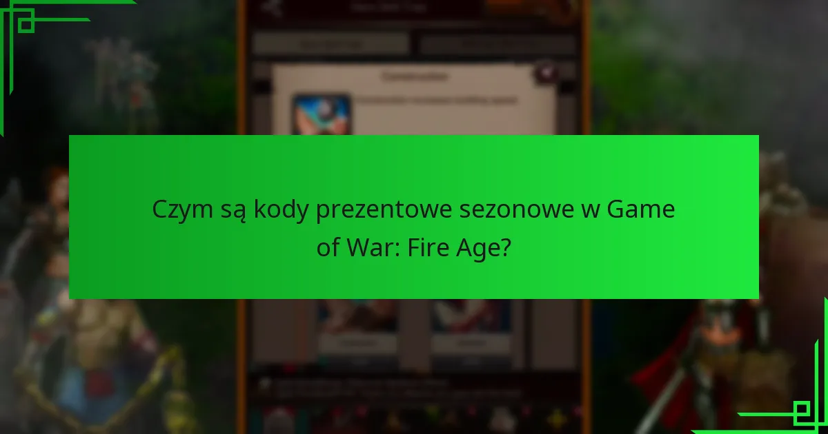 Jak wymienić kody prezentowe sezonowe w Game of War: Fire Age?
