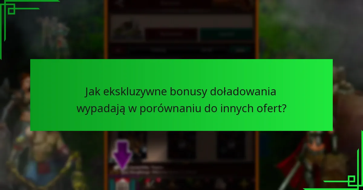Jak ekskluzywne bonusy doładowania wypadają w porównaniu do innych ofert?