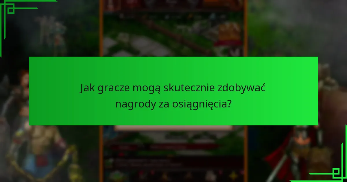 Jak gracze mogą skutecznie zdobywać nagrody za osiągnięcia?