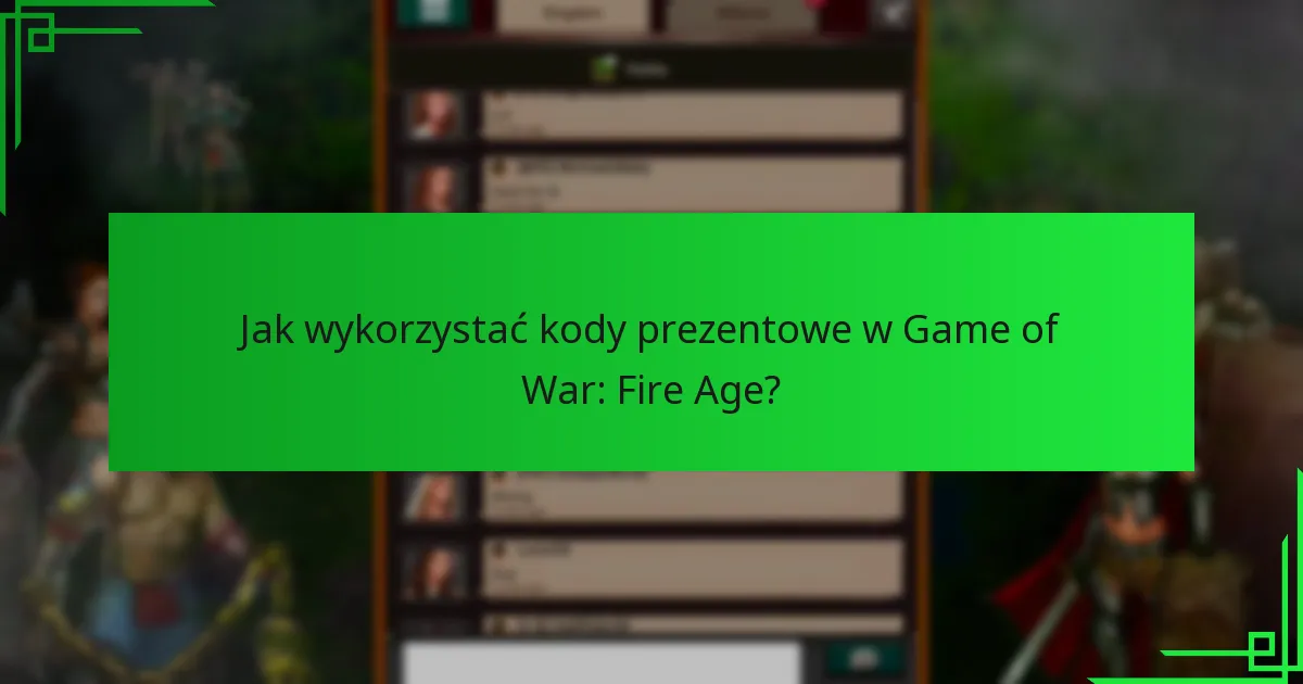 Jak wykorzystać kody prezentowe w Game of War: Fire Age?
