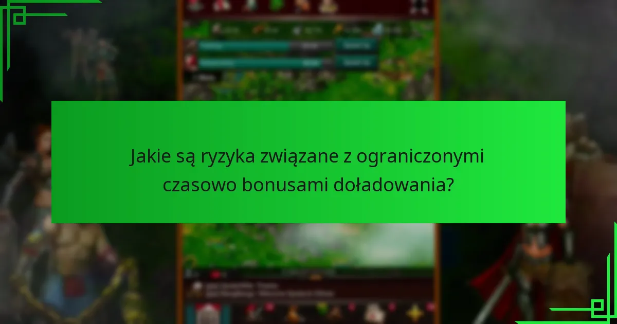 Jakie są ryzyka związane z ograniczonymi czasowo bonusami doładowania?