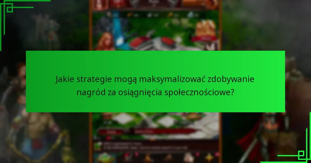 Jakie strategie mogą maksymalizować zdobywanie nagród za osiągnięcia społecznościowe?